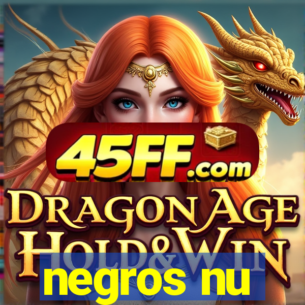 negros nu